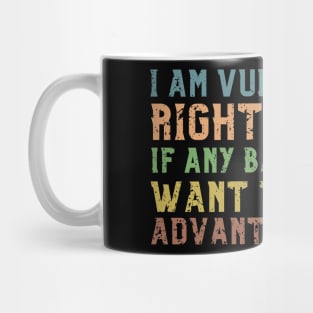 I am Very Vulnerable Right Now -Funny Saying Textured Mug